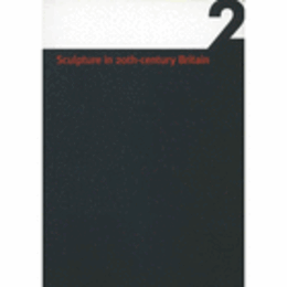 SCULPTURE IN 20TH CENTURY BRITAIN: A GUIDE TO SCULPTORS IN LEEDS COLLECTIONS VOL 2/２０世紀イギリスの彫刻　第２巻