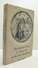 The garden of love in Tuscan art of the early Renaissance/【初期ルネサンスのトスカーナ芸術における愛の庭】