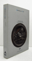 Donatello e i Suoi : scultura fiorentina del primo Rinascimento/【ドナッテロ：初期ルネサンスのフィレンツェ彫刻】