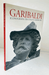 Garibaldi : iconografia tra Italia e Americhe./【ガリバルディ：イタリアとアメリカ大陸における図像学】