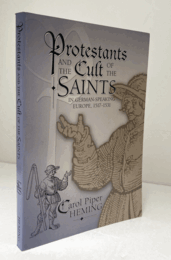 Protestants and the Cult of the Saints: in German-Speaking Europe, 1517?1531/【ドイツ語圏ヨーロッパにおけるプロテスタントと聖人崇敬、1517-1531】