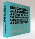 Education of an architect : a point of view, the Cooper Union School of Art & Architecture/【建築家の教育：視点・クーパーユニオンの美術と建築学校 】