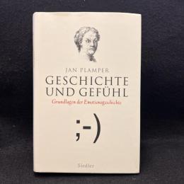Geschichte und Gefuehl: Grundlagen der Emotionsgeschichte