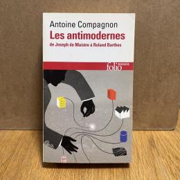 Les antimodernes de Josephe Maistre a Roland Barthes