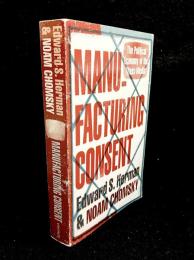 Manufacturing Consent : The Political Economy of the Mass Media