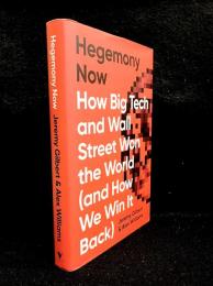 Hegemony Now : How Big Tech and Wall Street Won the World (And How We Win it Back)