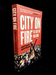 City on Fire : the fight for Hong Kong