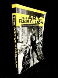 The Art of Rebellion : Dispatches from Hong Kong