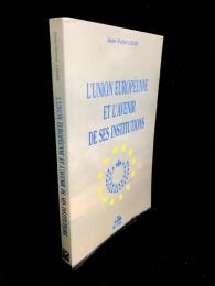 L'Union européenne et l'avenir de ses institutions