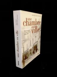 Une chambre en ville : hôtels meublés et garnis de Paris 1860-1990