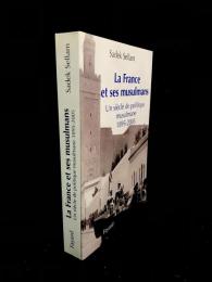 La France et ses musulmans : Un siècle de politique musulmane 1895-2005