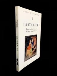 La couleur : regards croisés sur la couleur du Moyen Age au XXe siècle : actes du colloque