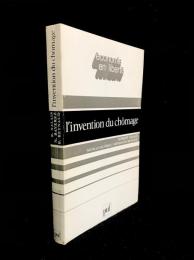 L'Invention du chômage : histoire et transformations d'une catégorie en France des années 1890 aux années 1980