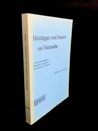 Heidegger and Jaspers on Nietzsche : a critical examination of Heidegger's and Jaspers' interpretations of Nietzsche