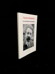 Gaston Bachelard : un rationaliste romantique