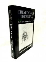 Frescoes of the Skull : The Later Prose and Drama of Samuel Beckett