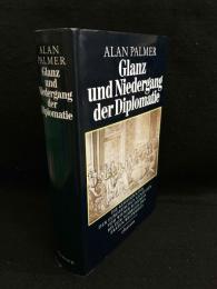 Glanz und Niedergang der Diplomatie : die Geheimpolitik der europäischen Kanzleien vom Wiener Kongreß bis zum Ausbruch des Ersten Weltkriegs