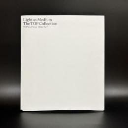 TOPコレクション　光のメディア　Light as Medium:The TOP Collection