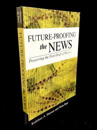 Future-Proofing the News : Preserving the First Draft of History