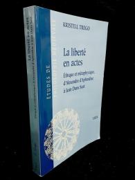 La liberté en actes: Éthique et métaphysique d'Alexandre d'Aphrodise à Jean Duns Scot