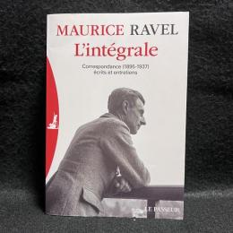 L'intégrale - Correspondance (1895-1937) écrits et entretiens
