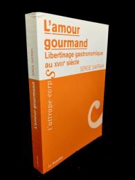 L'amour gourmand : Libertinage gastronomique au XVIII siècle