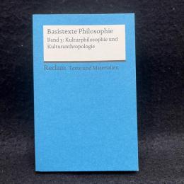 Basistexte Philosophie. Band 3: Kulturphilosophie und Kulturanthropologie　Texte und Materialien