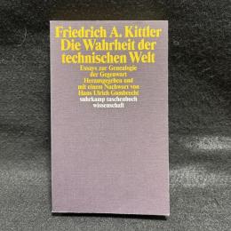 Die Wahrheit der technischen Welt: Essays zur Genealogie der Gegenwart