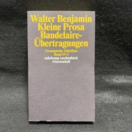 Benjamin Gesammelte Schriften IV 1　Kleine Prosa, Baudelaire-Uebertragungen