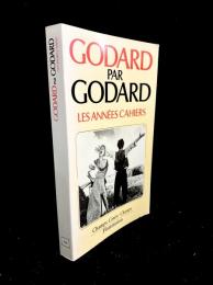 GODARD PAR GODARD : Les années Cahiers (1950 à 1959)