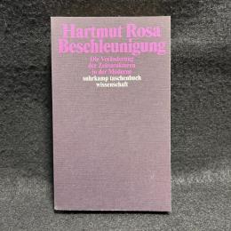 Beschleunigung: Die Veraenderung der Zeitstrukturen in der Moderne