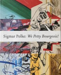 Sigmar Polke: We Petty Bourgeois! Comrades and Contemporaries The 1970s
