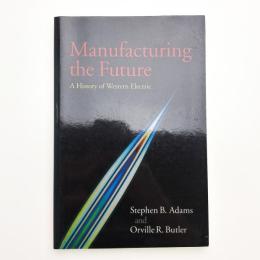 Manufacturing the Future: A History of Western Electric