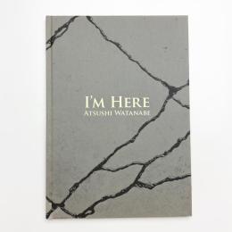 I'M HERE ATSUSHI WATANABE