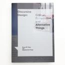 Discursive Design: Critical, Speculative, and Alternative Things