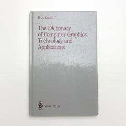 The Dictionary of Computer Graphics Technology and Applications