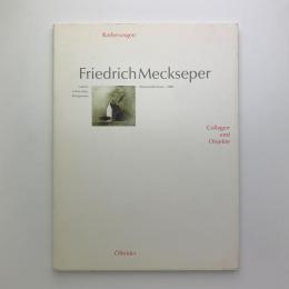 Friedrich Meckseper: Radierungen, Collagen und Objekte, Ölbilder