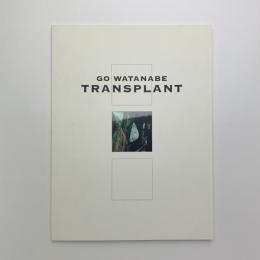 渡辺剛 TRANSPLANT