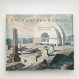 Space and Revolution: Projects for Monuments, Squares, and Public Buildings in France 1789-1799