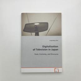 Digitalization of Television in Japan: State, Economy, and Discourse