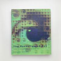 The Reconfigured Eye: Visual Truth in the Post-photographic Era