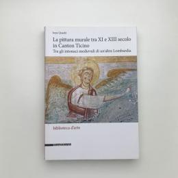 La pittura murale tra XI e XIII secolo in Canton Ticino : tra gli intonaci medievali di un'altra Lombardia