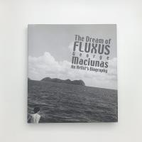 The Dream of Fluxus　George Maciunas: An Artist's Biography