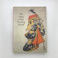 The Dawn of the Floating World 1650-1765: Early Ukiyo-e Treasures from the Museum of Fine Arts, Boston