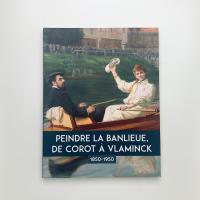 PEINDRE LA BANLIEUE, DE COROT À VLAMINCK 1850-1950