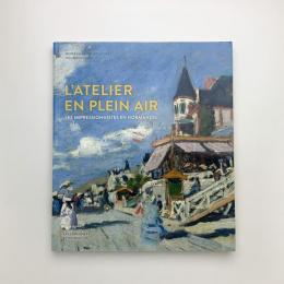 ｌ'atelier en plein air: Les impressionnistes en Normandie