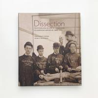 Dissection: Photographs of a Rite of Passage in American Medicine 1880-1930