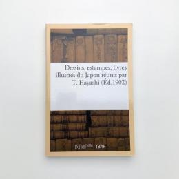 Dessins, estampes, livres illustrés du Japon runis par T. Hayashi Arts  (Éd. 1902)