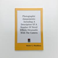 Photographic Amusements: Including A Description Of A Number Of Novel Effects Obtainable With The Camera