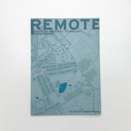 REMOTE: Essays on Creativity, Technology and Remoteness
